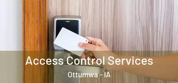  Access Control Services Ottumwa - IA