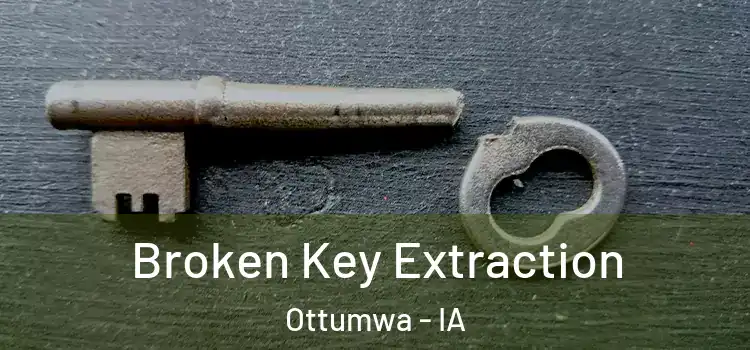  Broken Key Extraction Ottumwa - IA
