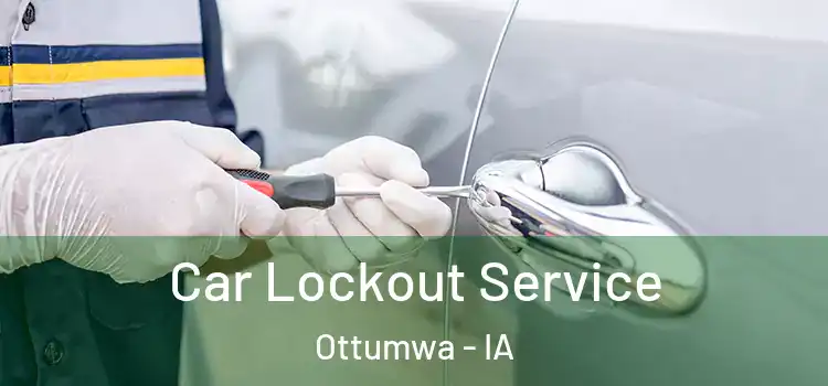 Car Lockout Service Ottumwa - IA
