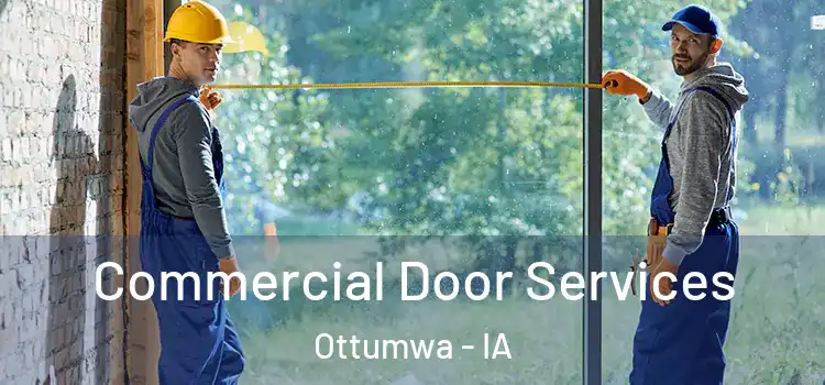 Commercial Door Services Ottumwa - IA