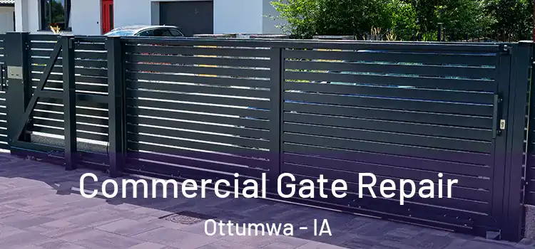 Commercial Gate Repair Ottumwa - IA
