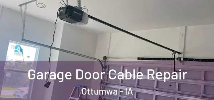  Garage Door Cable Repair Ottumwa - IA