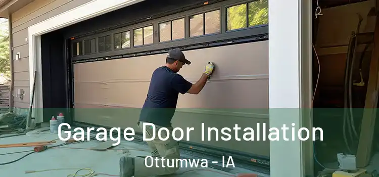  Garage Door Installation Ottumwa - IA