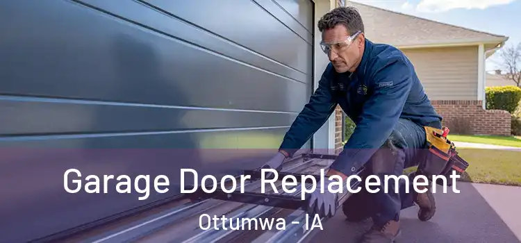  Garage Door Replacement Ottumwa - IA