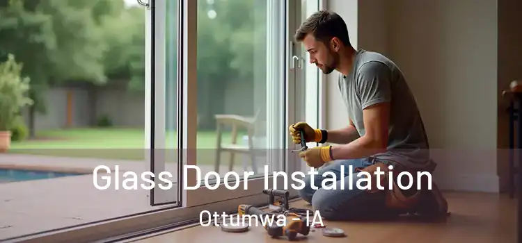 Glass Door Installation Ottumwa - IA