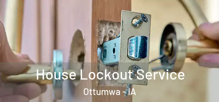 House Lockout Service Ottumwa - IA