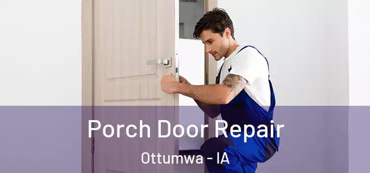 Porch Door Repair Ottumwa - IA