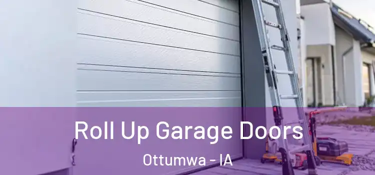  Roll Up Garage Doors Ottumwa - IA