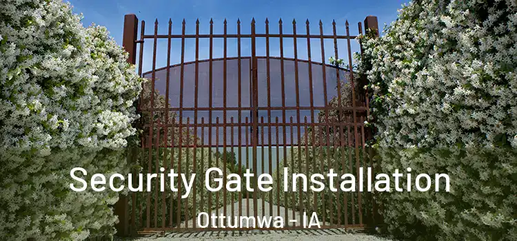  Security Gate Installation Ottumwa - IA