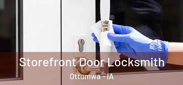  Storefront Door Locksmith Ottumwa - IA